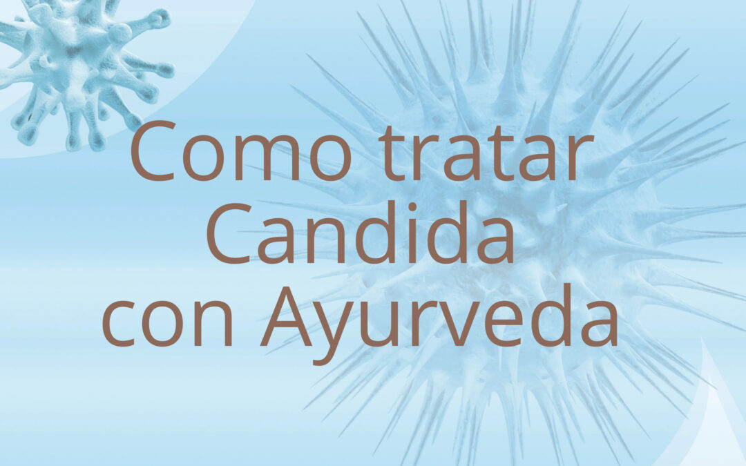 Cómo Tratar la Candida con Ayurveda